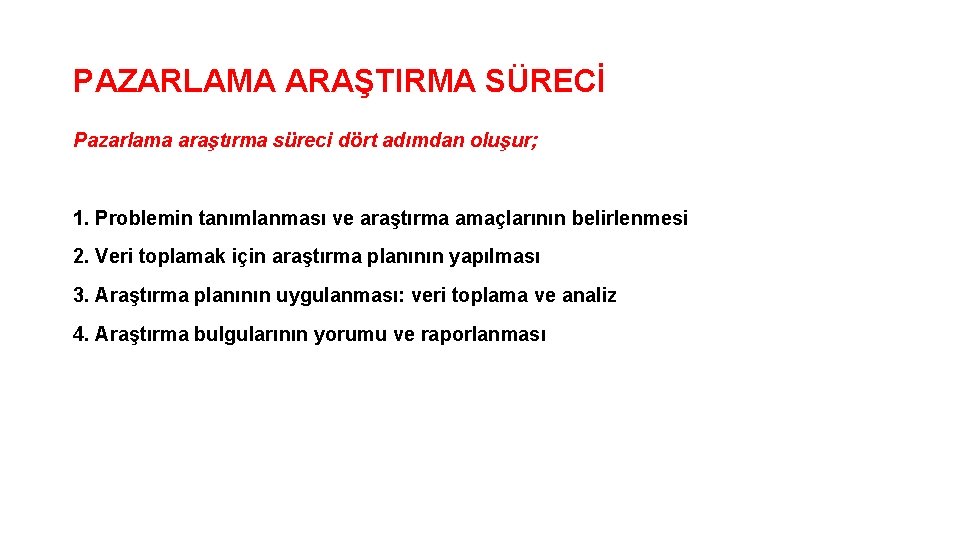 PAZARLAMA ARAŞTIRMA SÜRECİ Pazarlama araştırma süreci dört adımdan oluşur; 1. Problemin tanımlanması ve araştırma