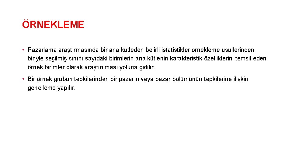 ÖRNEKLEME • Pazarlama araştırmasında bir ana kütleden belirli istatistikler örnekleme usullerinden biriyle seçilmiş sınırlı