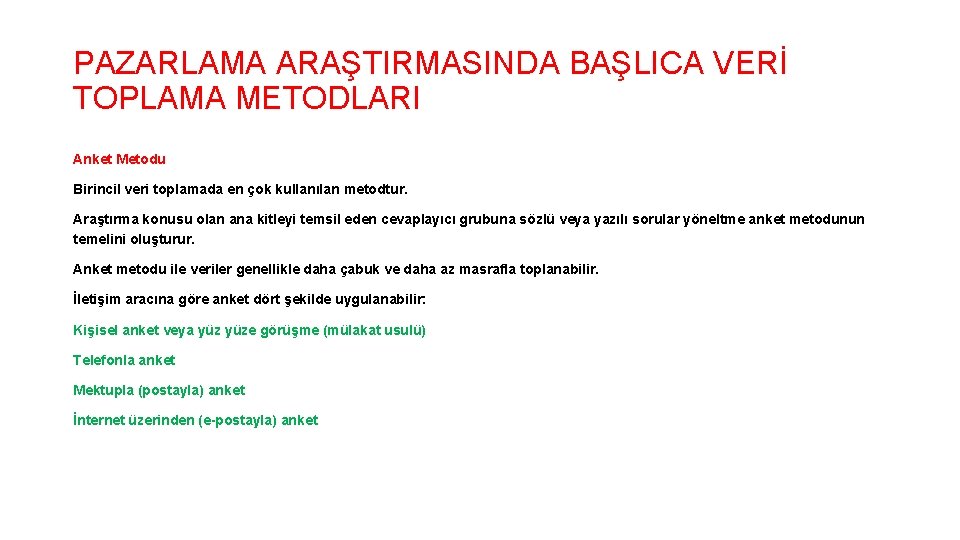 PAZARLAMA ARAŞTIRMASINDA BAŞLICA VERİ TOPLAMA METODLARI Anket Metodu Birincil veri toplamada en çok kullanılan