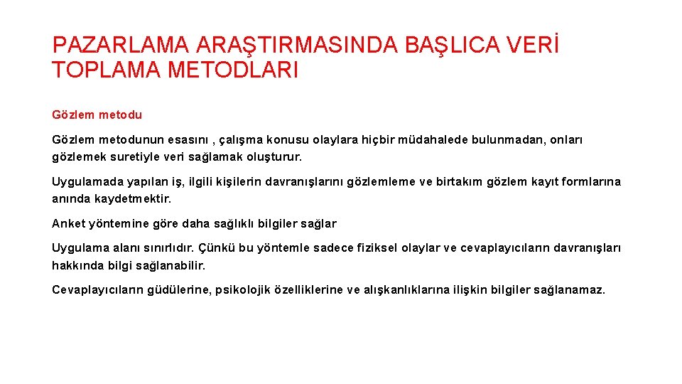 PAZARLAMA ARAŞTIRMASINDA BAŞLICA VERİ TOPLAMA METODLARI Gözlem metodunun esasını , çalışma konusu olaylara hiçbir