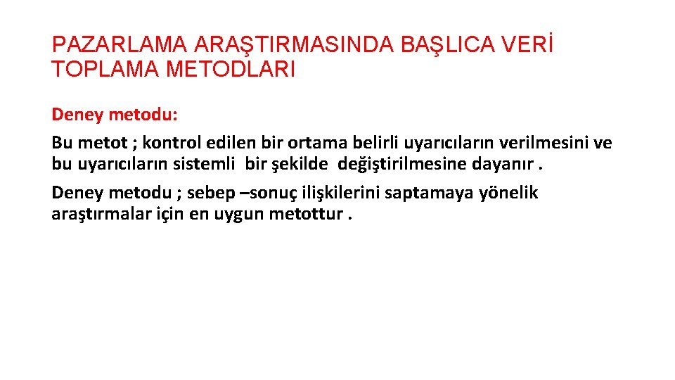 PAZARLAMA ARAŞTIRMASINDA BAŞLICA VERİ TOPLAMA METODLARI Deney metodu: Bu metot ; kontrol edilen bir