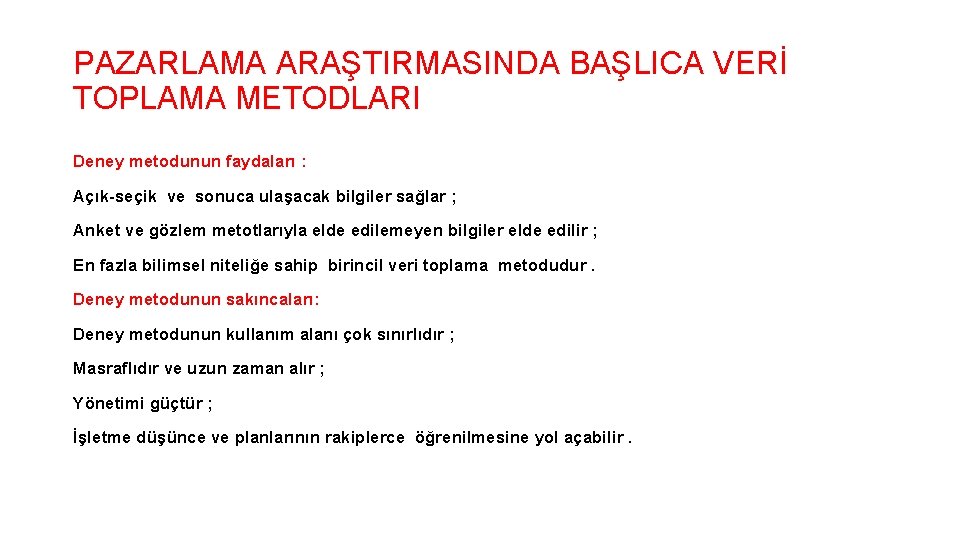 PAZARLAMA ARAŞTIRMASINDA BAŞLICA VERİ TOPLAMA METODLARI Deney metodunun faydaları : Açık-seçik ve sonuca ulaşacak