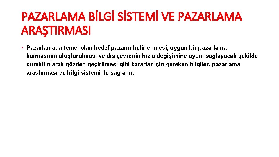 PAZARLAMA BİLGİ SİSTEMİ VE PAZARLAMA ARAŞTIRMASI • Pazarlamada temel olan hedef pazarın belirlenmesi, uygun