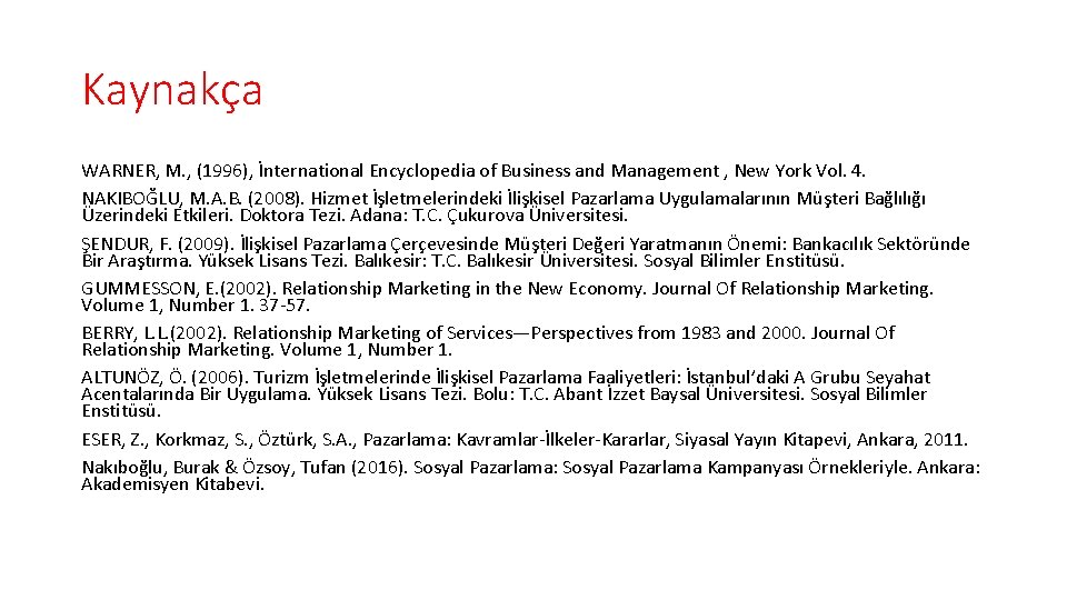 Kaynakça WARNER, M. , (1996), İnternational Encyclopedia of Business and Management , New York