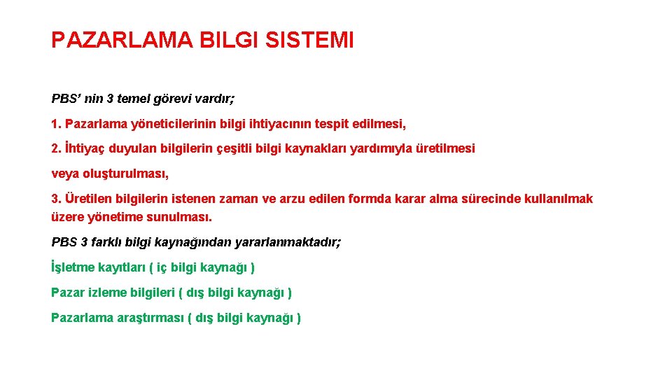 PAZARLAMA BILGI SISTEMI PBS’ nin 3 temel görevi vardır; 1. Pazarlama yöneticilerinin bilgi ihtiyacının