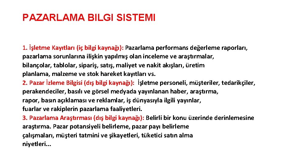 PAZARLAMA BILGI SISTEMI 1. İşletme Kayıtları (iç bilgi kaynağı): Pazarlama performans değerleme raporları, pazarlama