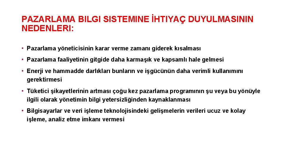 PAZARLAMA BILGI SISTEMINE İHTIYAÇ DUYULMASININ NEDENLERI: • Pazarlama yöneticisinin karar verme zamanı giderek kısalması