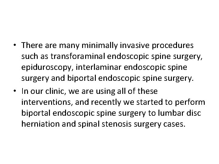  • There are many minimally invasive procedures such as transforaminal endoscopic spine surgery,