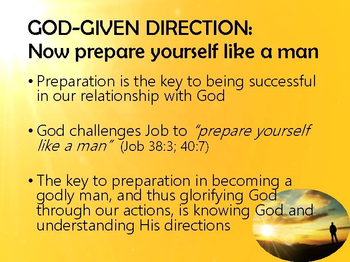 GOD-GIVEN DIRECTION: Now prepare yourself like a man • Preparation is the key to