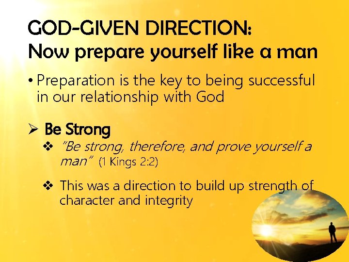 GOD-GIVEN DIRECTION: Now prepare yourself like a man • Preparation is the key to