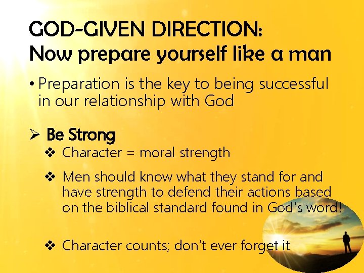 GOD-GIVEN DIRECTION: Now prepare yourself like a man • Preparation is the key to