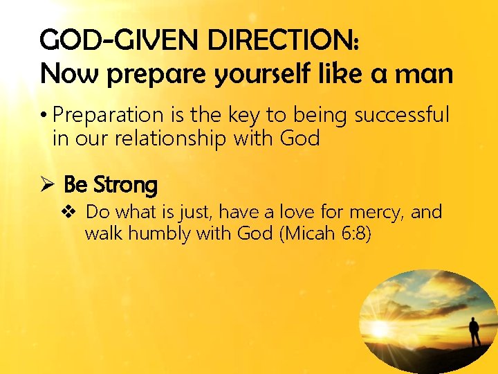 GOD-GIVEN DIRECTION: Now prepare yourself like a man • Preparation is the key to
