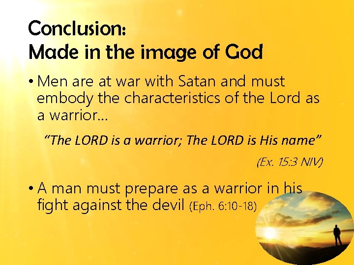 Conclusion: Made in the image of God • Men are at war with Satan