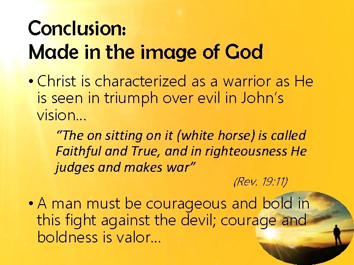 Conclusion: Made in the image of God • Christ is characterized as a warrior