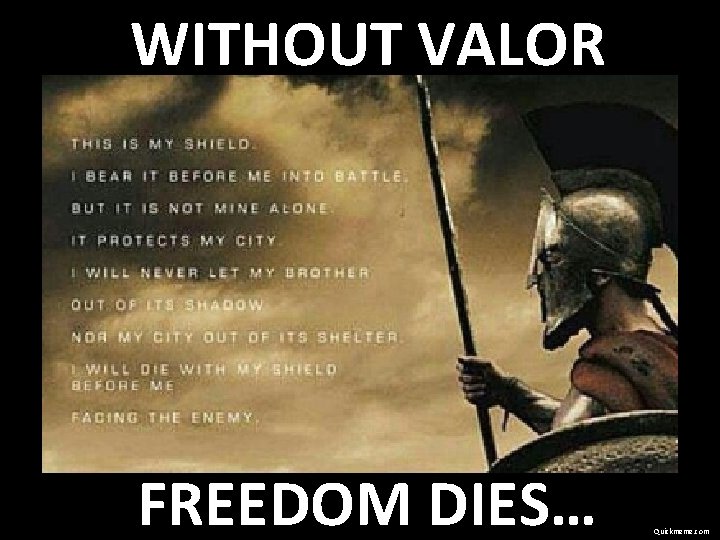 WITHOUT VALOR FREEDOM DIES… Quickmeme. com 