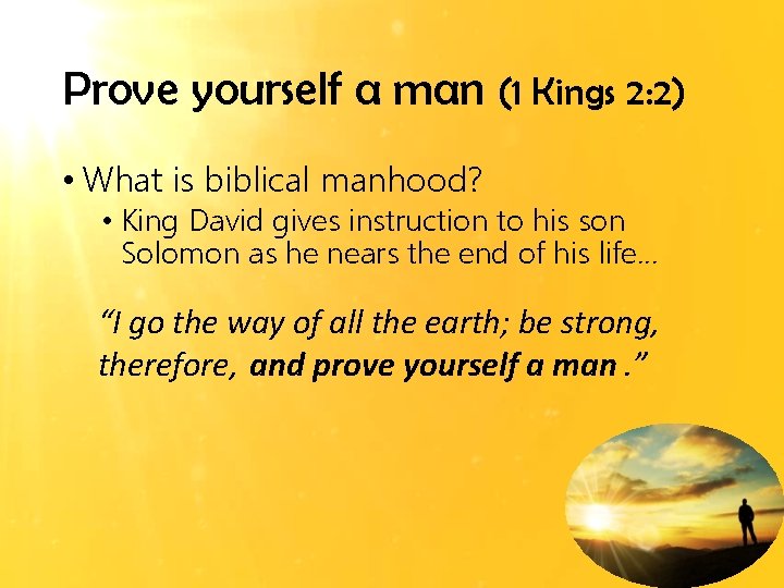 Prove yourself a man (1 Kings 2: 2) • What is biblical manhood? •