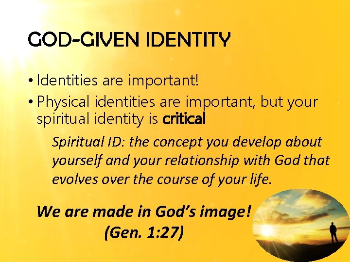 GOD-GIVEN IDENTITY • Identities are important! • Physical identities are important, but your spiritual