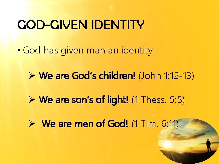 GOD-GIVEN IDENTITY • God has given man an identity Ø We are God’s children!