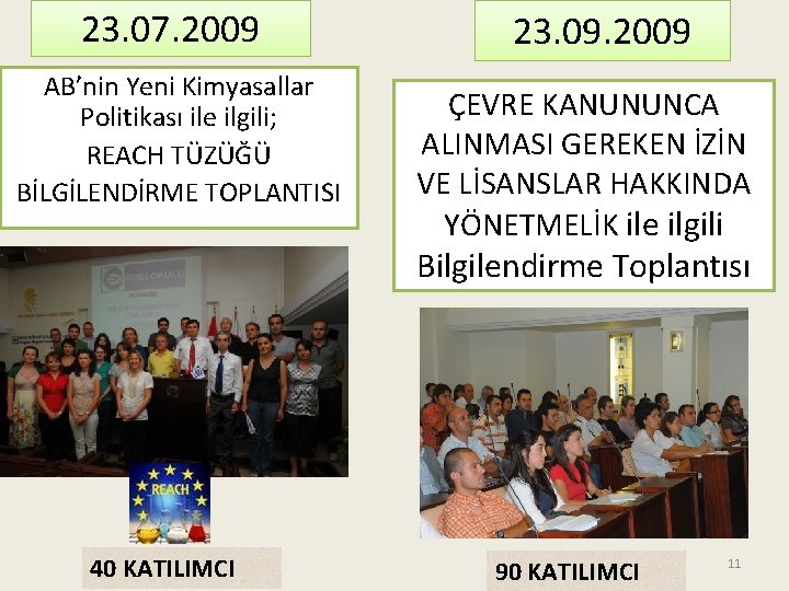 23. 07. 2009 AB’nin Yeni Kimyasallar Politikası ile ilgili; REACH TÜZÜĞÜ BİLGİLENDİRME TOPLANTISI 23.