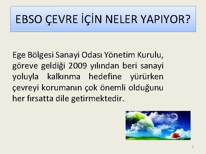 EBSO ÇEVRE İÇİN NELER YAPIYOR? Ege Bölgesi Sanayi Odası Yönetim Kurulu, göreve geldiği 2009