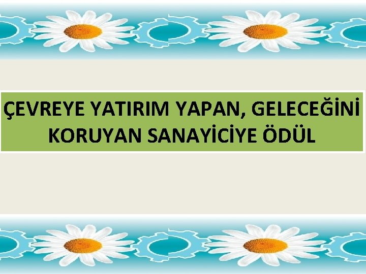 ÇEVREYE YATIRIM YAPAN, GELECEĞİNİ KORUYAN SANAYİCİYE ÖDÜL 24 