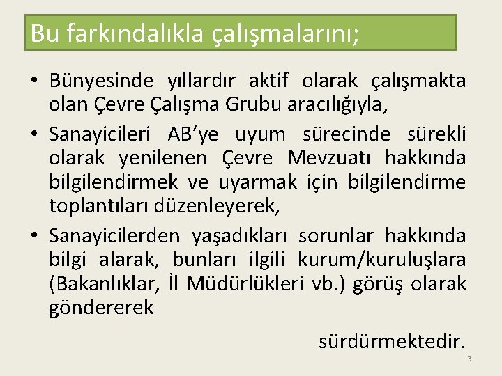 Bu farkındalıkla çalışmalarını; • Bünyesinde yıllardır aktif olarak çalışmakta olan Çevre Çalışma Grubu aracılığıyla,