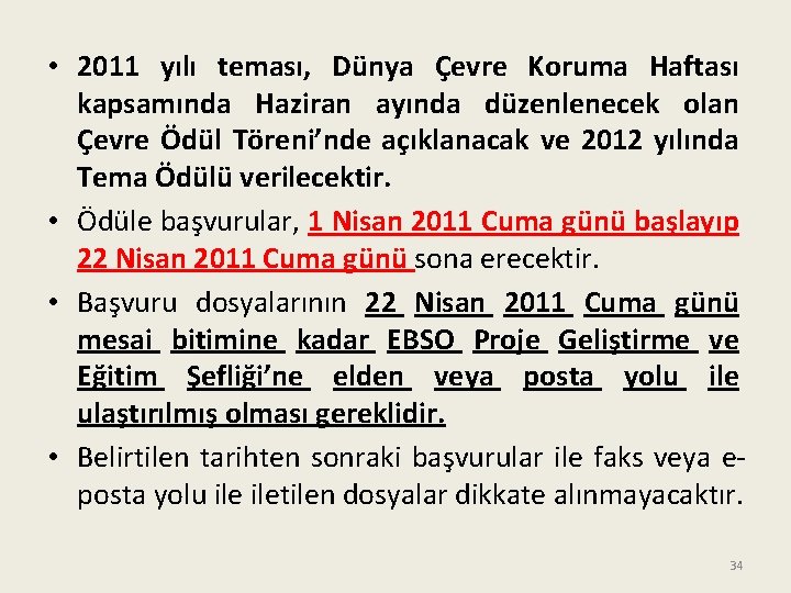  • 2011 yılı teması, Dünya Çevre Koruma Haftası kapsamında Haziran ayında düzenlenecek olan