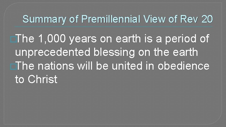 Summary of Premillennial View of Rev 20 �The 1, 000 years on earth is