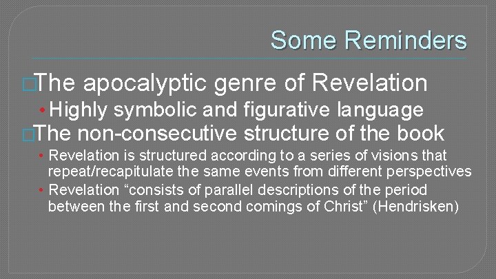Some Reminders �The apocalyptic genre of Revelation • Highly symbolic and figurative language �The