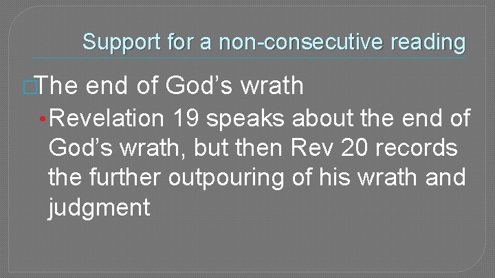 Support for a non-consecutive reading �The end of God’s wrath • Revelation 19 speaks