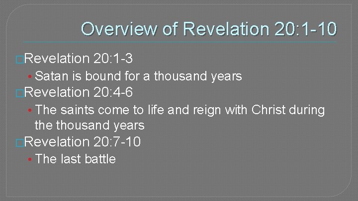 Overview of Revelation 20: 1 -10 �Revelation 20: 1 -3 • Satan is bound