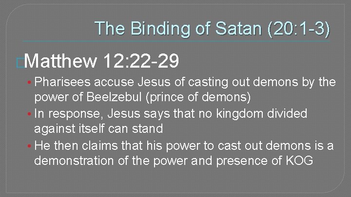 The Binding of Satan (20: 1 -3) �Matthew 12: 22 -29 • Pharisees accuse