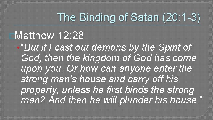 The Binding of Satan (20: 1 -3) �Matthew 12: 28 • “But if I