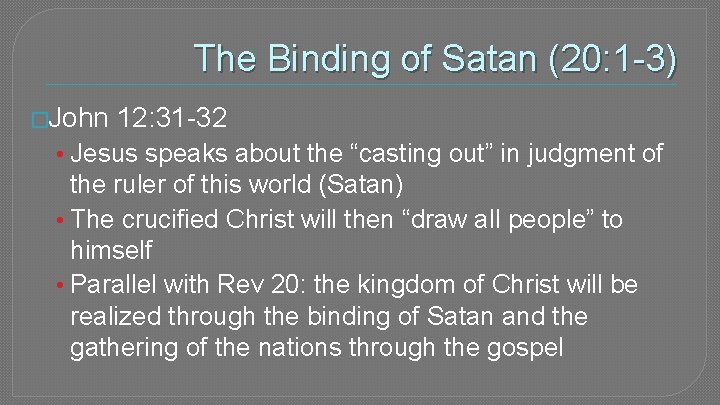 The Binding of Satan (20: 1 -3) �John 12: 31 -32 • Jesus speaks