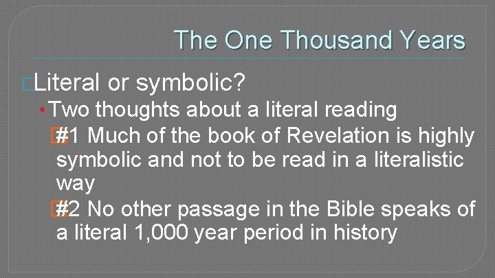 The One Thousand Years �Literal or symbolic? • Two thoughts about a literal reading
