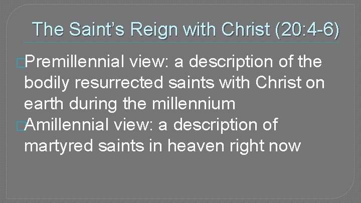 The Saint’s Reign with Christ (20: 4 -6) �Premillennial view: a description of the