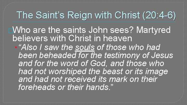 The Saint’s Reign with Christ (20: 4 -6) �Who are the saints John sees?