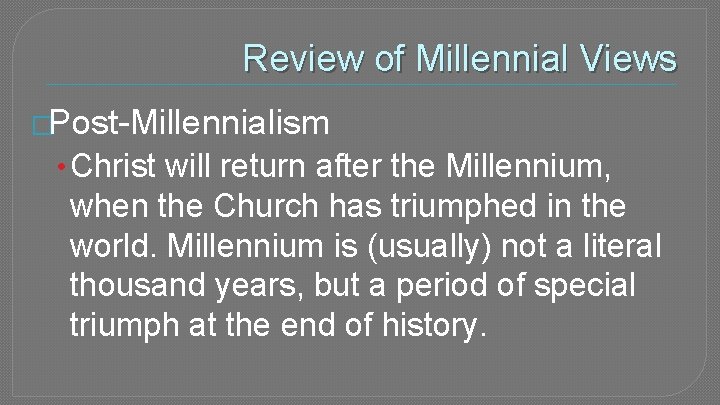 Review of Millennial Views �Post-Millennialism • Christ will return after the Millennium, when the