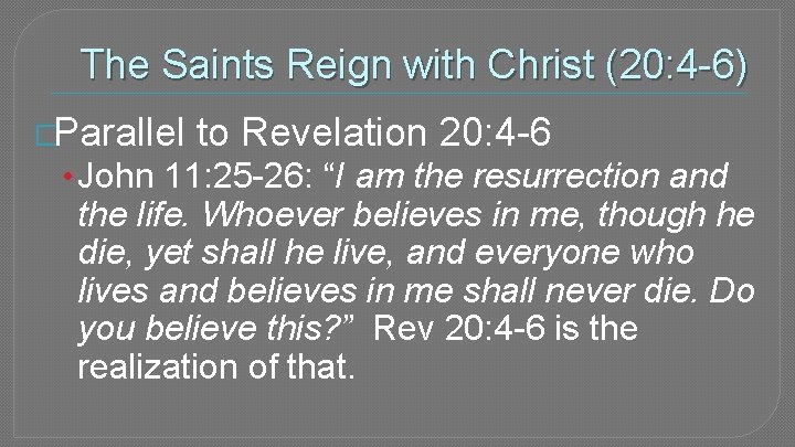 The Saints Reign with Christ (20: 4 -6) �Parallel to Revelation 20: 4 -6
