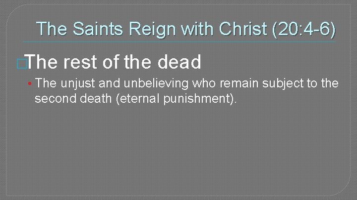 The Saints Reign with Christ (20: 4 -6) �The rest of the dead •