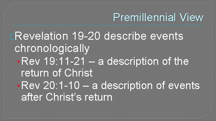 Premillennial View �Revelation 19 -20 describe events chronologically • Rev 19: 11 -21 –