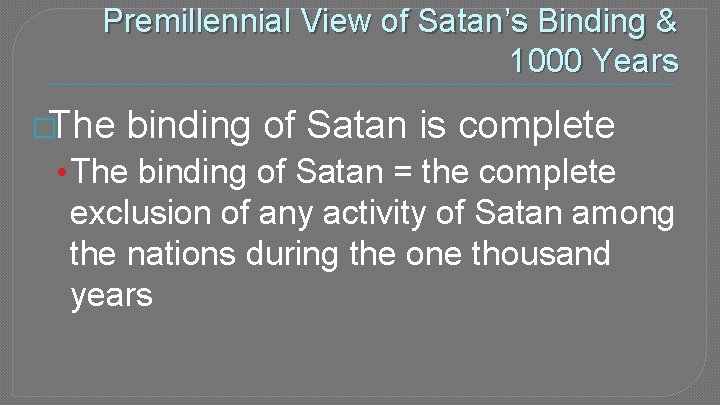 Premillennial View of Satan’s Binding & 1000 Years �The binding of Satan is complete