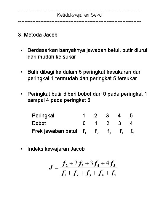 ---------------------------------------Ketidakwajaran Sekor --------------------------------------- 3. Metoda Jacob • Berdasarkan banyaknya jawaban betul, butir diurut dari