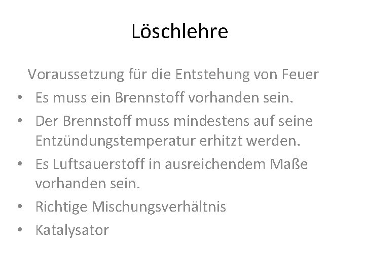 Löschlehre • • • Voraussetzung für die Entstehung von Feuer Es muss ein Brennstoff