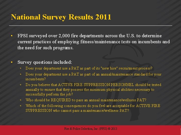 National Survey Results 2011 • FPSI surveyed over 2, 000 fire departments across the