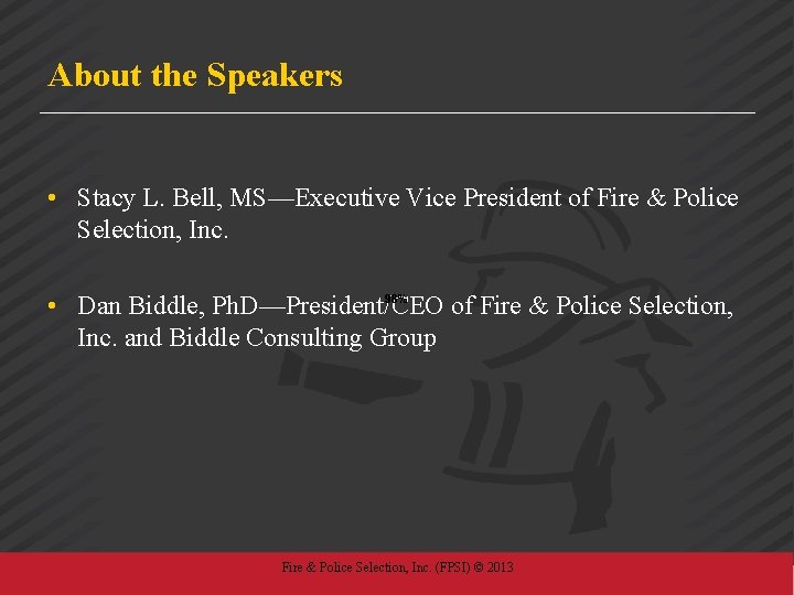 About the Speakers • Stacy L. Bell, MS—Executive Vice President of Fire & Police