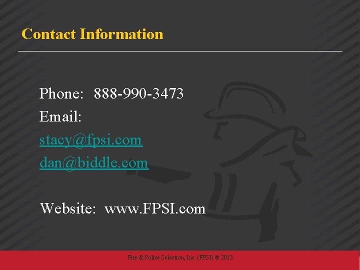 Contact Information Phone: 888 -990 -3473 Email: stacy@fpsi. com dan@biddle. com Website: www. FPSI.