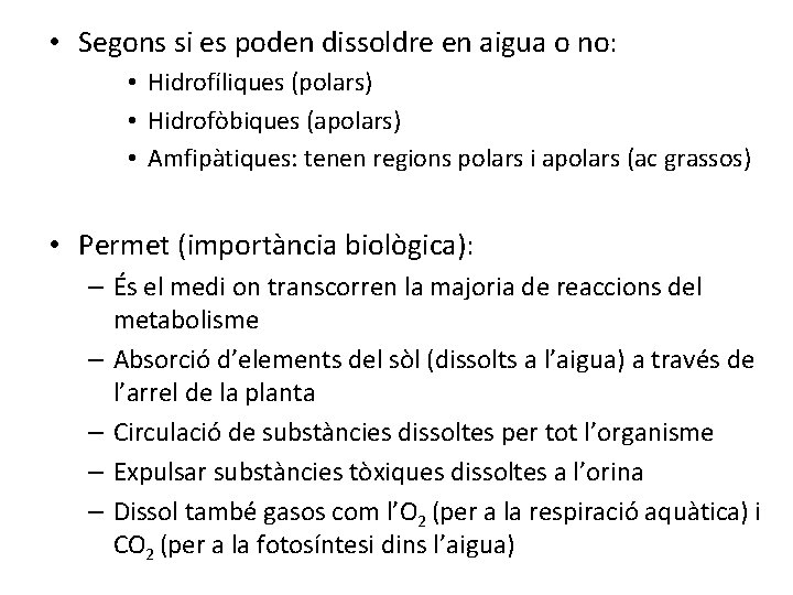  • Segons si es poden dissoldre en aigua o no: • Hidrofíliques (polars)