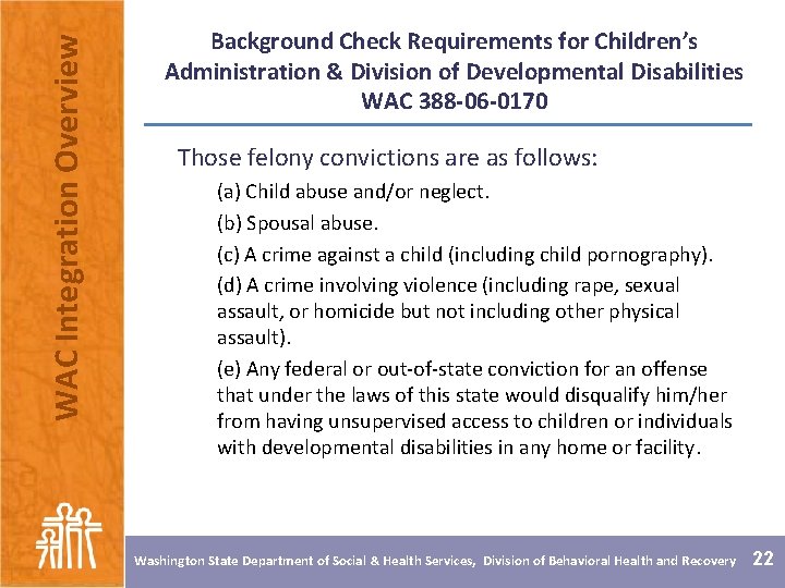 WAC Integration Overview Background Check Requirements for Children’s Administration & Division of Developmental Disabilities