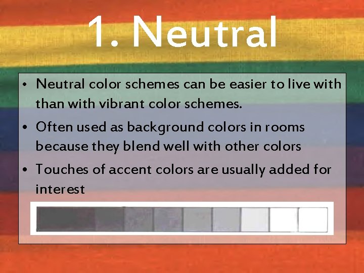 1. Neutral • Neutral color schemes can be easier to live with than with